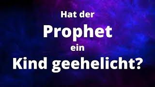 Hat der Prophet (s.) ein Kind geehelicht?