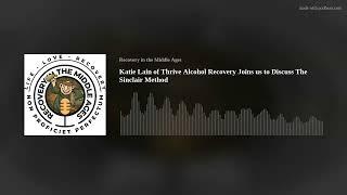 Katie Lain of Thrive Alcohol Recovery Joins us to Discuss The Sinclair Method