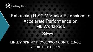 SiFive: Enhancing RISC-V Vector Extensions to Accelerate Performance on ML Workloads