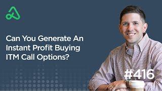 Can You Generate An Instant Profit Buying ITM Call Options? [Episode 416]