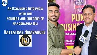 Naadbramha Idli | Dattatray Nidavanche | Founder | Success Story | Motivational Speaker | Interview