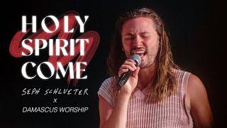 Holy Spirit Come (feat. Seph Schlueter) [Live] - Damascus Worship