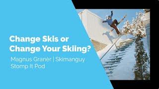 How To Know if a Ski Is Right for You? | Change Skis or Yourself? | Magnus Granèr