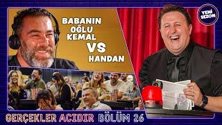 Baba'nın oğlu KEMAL vs Handan | İlker Ayrık’la Gerçekler Acıdır #26