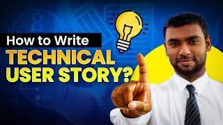 How to write a TECHNICAL USER STORY ?