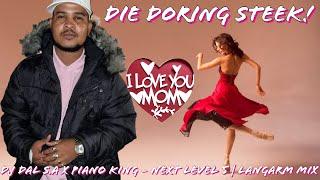 DJ Dal S.A x Piano King -  Next Level 5 | Langarm Mix | A Dedication To My Mother [Die Doring Steek]