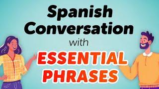 Master Practical Spanish Conversation with 100 Essential Phrases