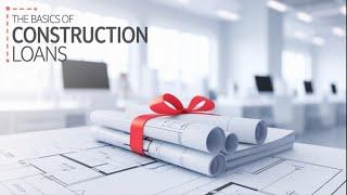Voak Homes: The ABCs of Construction Loans | A Beginner's Guide to Funding Your Real Estate Project