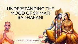 Understanding the Mood of Srimati Radharani | Gauranga Darshan Das