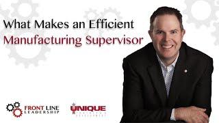 What makes An Efficient Manufacturing Supervisor