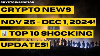  Crypto's Top 10 Highlights (Nov 25 - Dec 1, 2024)  | Shocking News You Can’t Miss! 