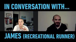 IN CONVERSATION WITH... JAMES (Recreational Runner)