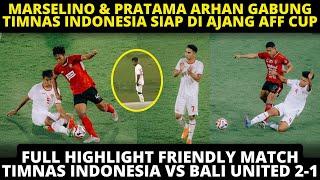 FULL HIGHLIGHTS UJICOBA TIMNAS INDONESIA VS BALI UNITED 2-1. MARSELINO ARHAN GABUNG, TIMNAS MENANG!