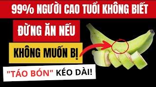 LỜI KHUYÊN TUỔI GIÀ | 5 loại thực phẩm khiến người già dễ bị táo bón – Càng ăn càng bí, càng khổ!