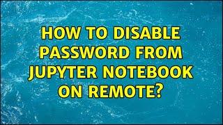 How to disable password from Jupyter Notebook on remote?