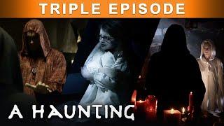 Opening The Floodgates To The World Of The UNDEAD! | TRIPLE EPISODE! | A Haunting