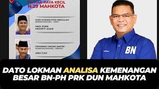 DATO LOKMAN ANALISA KEMENANGAN BESAR BN-PH PRK DUN MAHKOTA