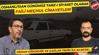 Tarz-ı siyaset olarak faili meçhul cinayetler! Orhan Gökdemir ve Çağlar Tekin ile...