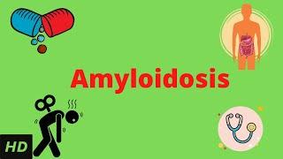 Amyloidosis, Causes, Signs and Symptoms, Diagnosis and Treatment.