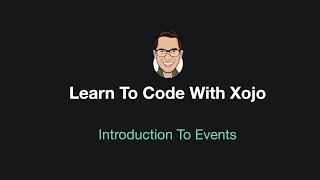 Learn To Code With Xojo - Introduction To Events