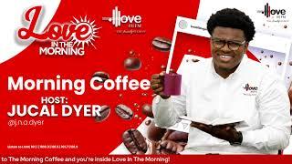 The Morning Coffee- Love In The Morning with Jucal Dyer (February 12, 2025)