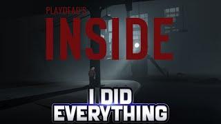 I did EVERYTHING in INSIDE