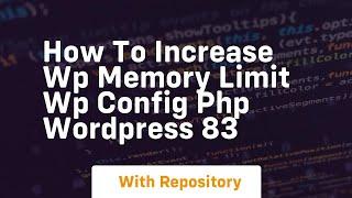 how to increase wp memory limit wp config php wordpress 83