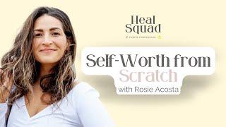 Self-Worth from Scratch w/Rosie Acosta