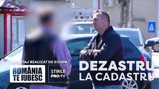 Dezastru la cadastru, reportaj realizat de echipa România, te iubesc!