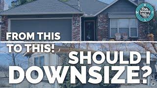 SHOULD I DOWNSIZE?  |  Tips & Questions We Asked Ourselves!