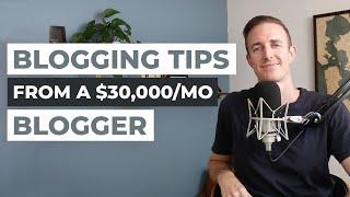 21 Blogging Tips (from a Blogger that Makes $30,000/mo): Advice for Starting a Profitable Blog Today