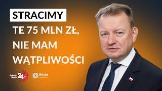 Mariusz Błaszczak: stracimy 75 mln zł, nie mam wątpliwości