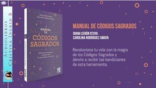 Manual de Códigos Sagrados - Revoluciona Tu Vida - DIANA CERÓN OTOYA / CAROLINA RODRÍGUEZ AMAYA