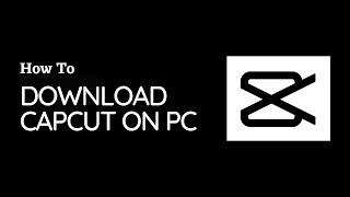 How To Download And Install CapCut On PC (2023)