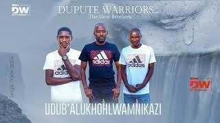 DUPUTE WARRIORS - UDUB’ALUKHOHLWAMNIKAZI - 2024 SINGLE