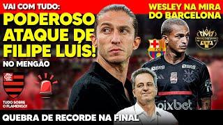 120 MILHÕES: WESLEY VOLTA À MIRA DO BARCELONA! FILIPE LUÍS ESCALA FLAMENGO ULTRA OFENSIVO PRA FINAL