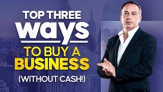 Top Three Ways To Buy a Business Without Cash - Jonathan Jay | 2024