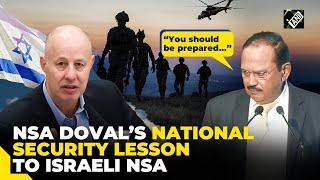 “You should be prepared…” NSA Ajit Doval’s critical national security lesson to Israeli Counterpart