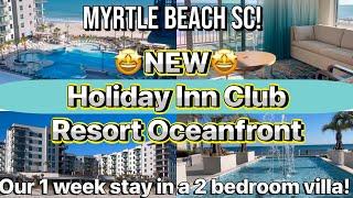 .  NEW Myrtle Beach SC! Holiday Inn Club Resort Oceanfront 2 bedroom Full Tour