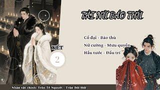 (2-KẾT) Tài Nữ Báo Thù; truyện cổ đại, cung đình hầu tước, báo thù, nữ cường, đấu trí