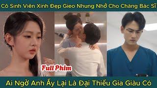 Cô Sinh Viên Xinh Đẹp Gieo Nhung Nhớ Cho Chàng Bác Sĩ, Ai Ngờ Anh Ấy Lại Là Đại Thiếu Gia Giàu Có