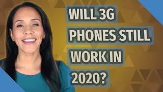 Will 3G phones still work in 2020?