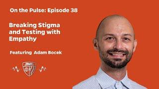 On The Pulse Episode 38: Breaking Stigma and Testing With Empathy