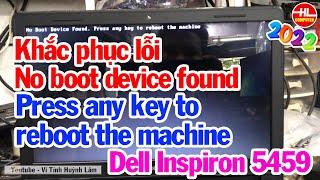 Khắc phục lỗi No boot device found Press any key to reboot the machine Dell Inspiron 5459