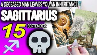 Sagittarius   A DECEASED MAN LEAVES YOU AN INHERITANCE ️ horoscope for today SEPTEMBER 15 2024 