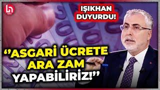 Bakan Işıkhan'dan asgari ücret açıklaması: Ara zam yapabiliriz!