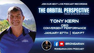 The Orbital Perspective Podcast | Tony Kern, CEO - Convergent Performance