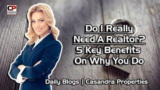 Do I Really Need A Realtor? | 5 Key Benefits Why You Do | Real Estate