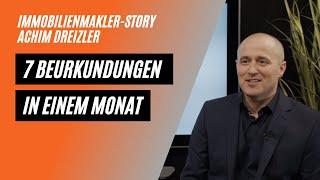 Immobilienmakler-Story mit Achim Dreizler - 7 Beurkundungen in einem Monat!