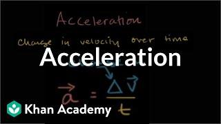 Acceleration | One-dimensional motion | Physics | Khan Academy